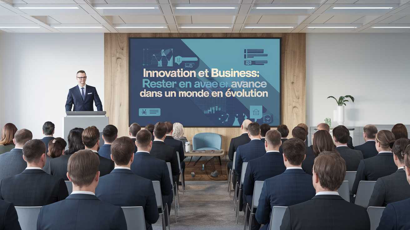 Innovation et business : rester en avance dans un monde en &eacute;volution